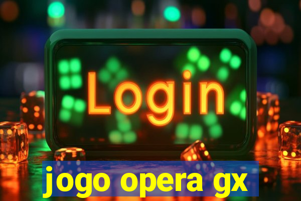 jogo opera gx